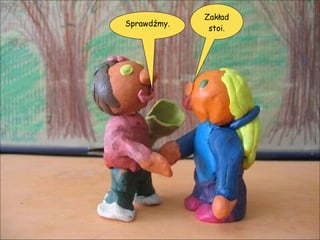 Sprawdźmy. Zakład stoi. 