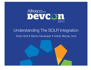 Understanding The SOLR Integration
 Andy Hind • Senior Developer • twitter @andy_hind
 