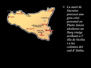 La mort de Sòcrates provocà una greu crisi personal en Plató. Inicia aleshores un llarg viatge arribant a l’ illa de Sicília i a les colònies del sud d’ Itàlia. 