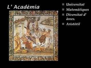 Universitat Matemàtiques Diversitat d’ àrees. Aristòtil 