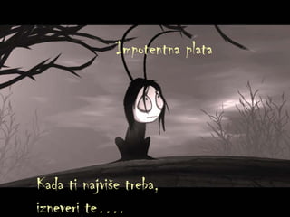 Impotentna plata Kada ti najviše treba ,  izneveri te …. 