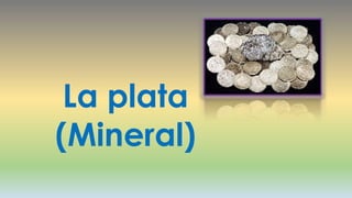 La plata
(Mineral)

 