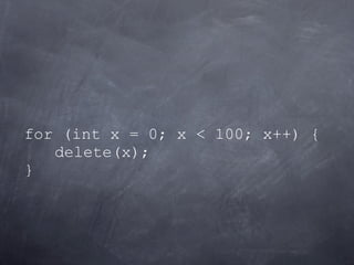for (int x = 0; x < 100; x++) {
   delete(x);
}
 