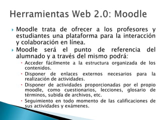 

Para facilitar las diversas situaciones de
aprendizaje que demanden la participación activa
del alumnado se emplearán las siguientes
herramientas de la Web 2.0:
◦ Un sistema de gestión de contenidos para distribuir los
materiales digitales. Se utilizará Moodle.
◦ Un blog del PCPI orientado a la lectura y escritura de
pequeñas entradas o artículos. Se utilizará WordPress.
◦ Una wiki que permita editar documentación de forma
colaborativa. Se utilizará Dokuwiki.
◦ Un canal de videos que permita distribuir contenidos
audiovisuales. Se utilizará Youtube .

 