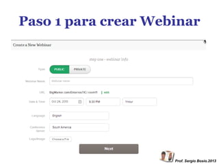 Paso 1 para crear Webinar

Prof. Sergio Bosio.2013

 