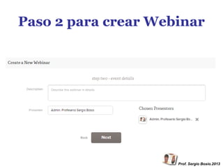 Paso 2 para crear Webinar

Prof. Sergio Bosio.2013

 