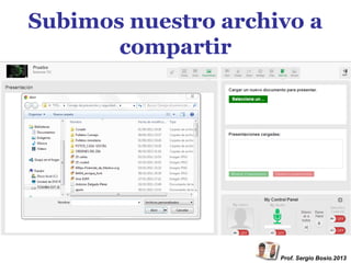 Subimos nuestro archivo a
compartir

Prof. Sergio Bosio.2013

 