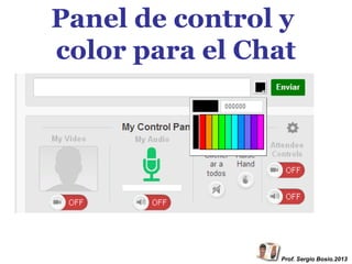 Panel de control y
color para el Chat

Prof. Sergio Bosio.2013

 