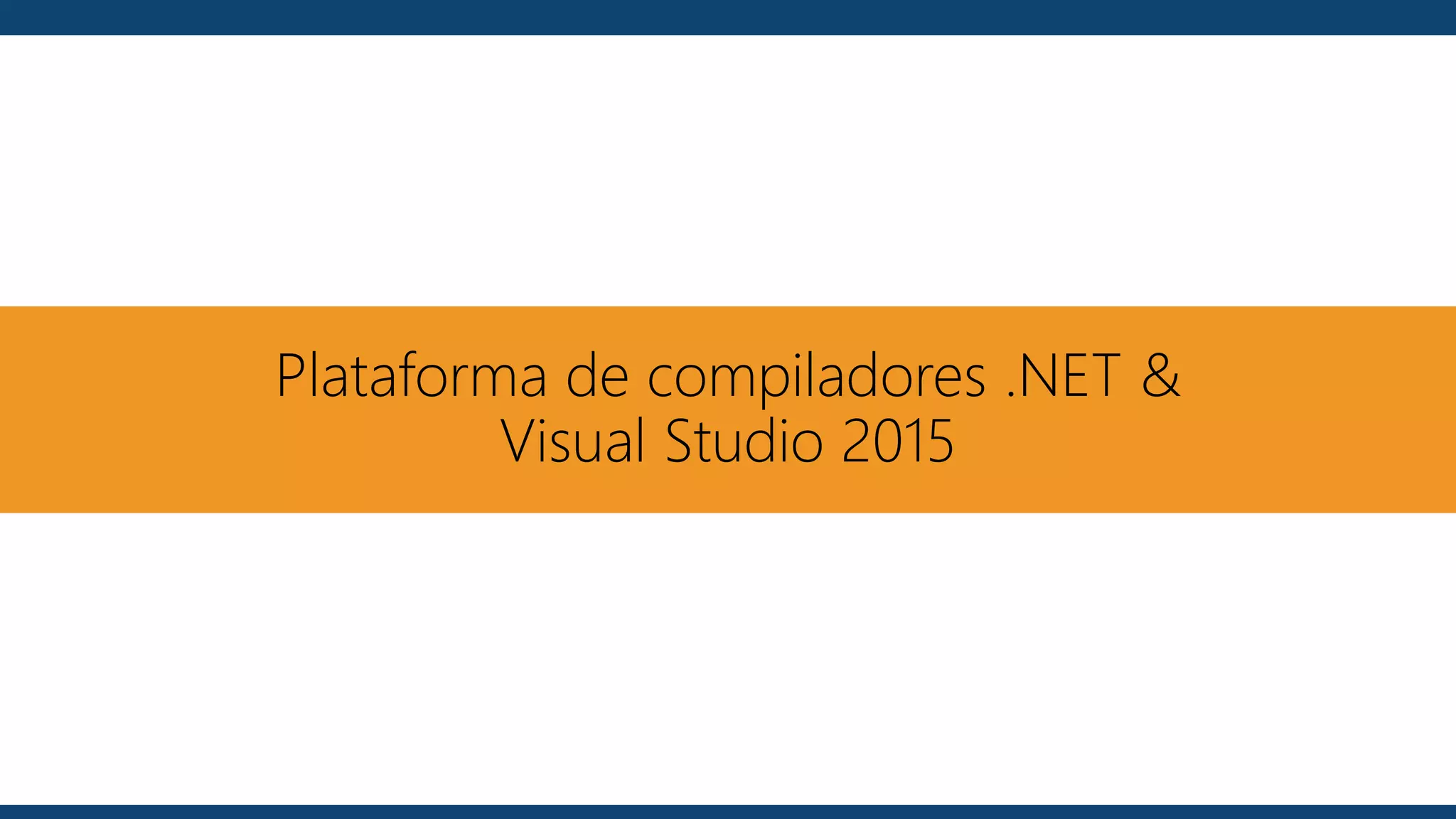 Plataforma de compiladores .NET &
Visual Studio 2015
 