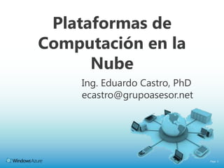 Plataformas de Computación en la Nube Ing. Eduardo Castro, PhD ecastro@grupoasesor.net 