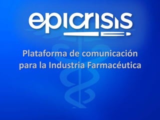 Plataforma de comunicación
para la Industria Farmacéutica
 