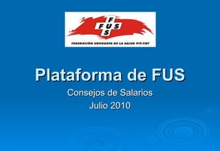 Plataforma de FUS Consejos de Salarios Julio 2010 