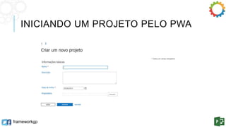 INICIANDO UM PROJETO PELO PWA 
frameworkgp 
 