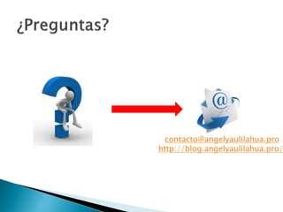 contacto@angelyaulilahua.pro
http://blog.angelyaulilahua.pro/

 