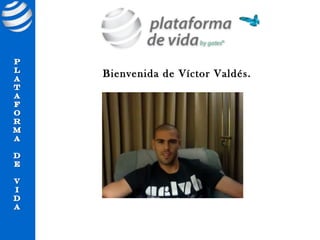 Bienvenida de Víctor Valdés.
 