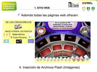 1. SITIO WEB


 Además todas las páginas web ofrecen:




 4. Inserción de Archivos Flash (Imágenes)
 