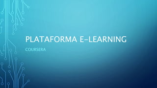 PLATAFORMA E-LEARNING
COURSERA
 