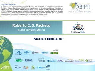 Roberto C. S. Pacheco
  pacheco@egc.ufsc.br

             MUITO OBRIGADO!
 