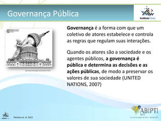 Governança Pública
                                                         Governança é a forma com que um
              ...