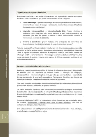PlataformaLattes:presenteefuturo
6
Objetivos do Grupo de Trabalho
A Portaria PO-248/2018 – CNPq de 19/10/2018 declara três...