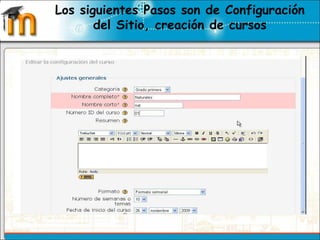 Los siguientes Pasos son de Configuración del Sitio, creación de cursos  