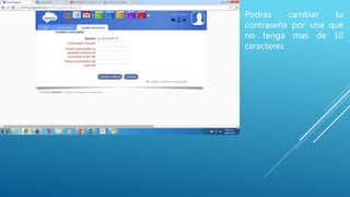 Podrás cambiar tu
contraseña por una que
no tenga mas de 10
caracteres
 