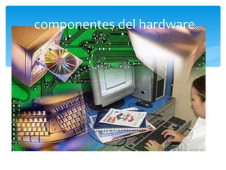 componentes del hardware 