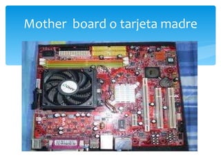 Mother  board o tarjeta madre 