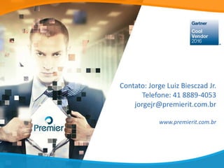 Contato: Jorge Luiz Biesczad Jr.
Telefone: 41 8889-4053
jorgejr@premierit.com.br
www.premierit.com.br
 
