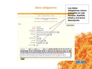 Datos obligatorios Los datos obligatorios vienen marcados en rojo Nombre, Apellido, email y una breve descripción.  