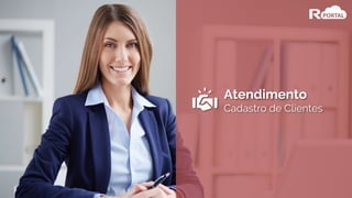 Atendimento
Cadastro de Clientes
 