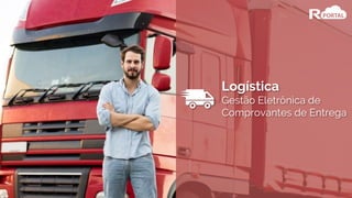 Logística
Gestão Eletrônica de
Comprovantes de Entrega
 