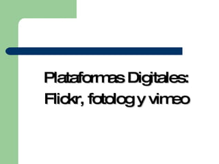 Plataformas Digitales: Flickr, fotolog y vimeo 