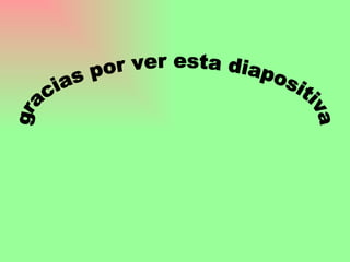 gracias por ver esta diapositiva 