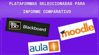 PLATAFORMAS SELECCIONADAS PARA
INFORME COMPARATIVO
 