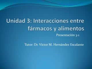 Presentación 3-1
Tutor: Dr. Víctor M. Hernández Escalante

 