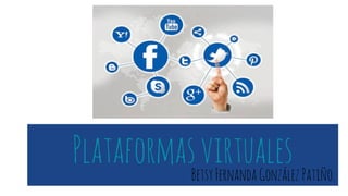 PlataformasvirtualesBetsyFernandaGonzálezPatiño.
 