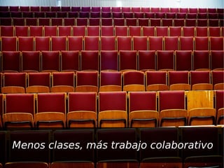 Menos clases, más trabajo colaborativo
 