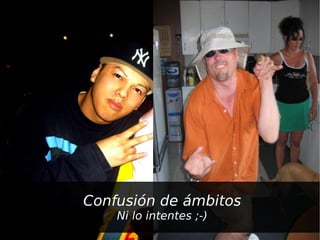 Confusión de ámbitos
    Ni lo intentes ;-)
 