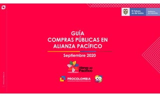 GUÍA
COMPRAS PÚBLICAS EN
ALIANZA PACÍFICO
Septiembre 2020
 