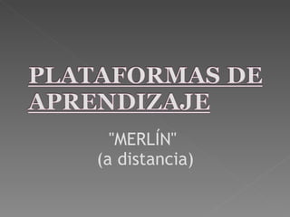"MERLÍN"  (a distancia) 
