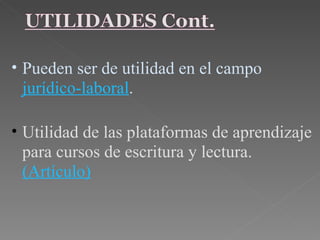 Pueden ser de utilidad en el campo  jurídico-laboral .       Utilidad de las plataformas de aprendizaje para cursos de escritura y lectura.  (Artículo) 