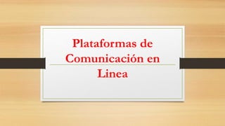 Plataformas de
Comunicación en
Linea
 