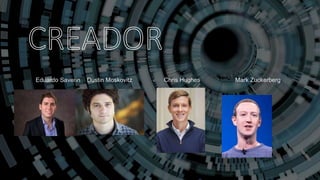 Eduardo Saverin Dustin Moskovitz Chris Hughes Mark Zuckerberg
 