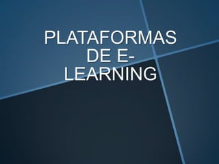 PLATAFORMAS
DE E-
LEARNING
 