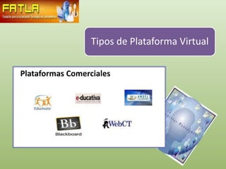 Tipos de Plataforma Virtual

Plataformas Comerciales
 