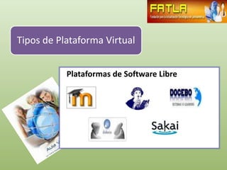 Tipos de Plataforma Virtual


           Plataformas de Software Libre
 