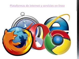 Plataformas de internet y servicios en línea 
 