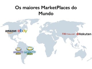 Os maiores MarketPlaces do
Mundo
 