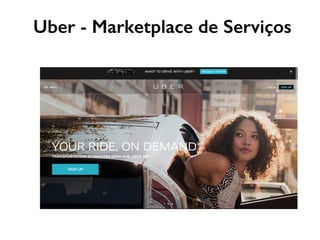 Uber - Marketplace de Serviços
 